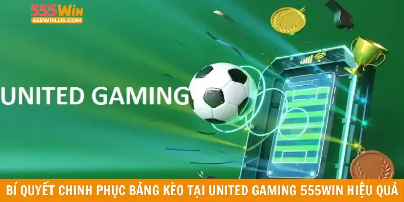 Bí quyết chinh phục bảng kèo tại United Gaming 555win hiệu quả