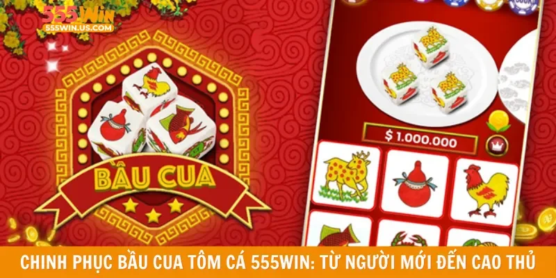 Chinh phục bầu cua tôm cá 555win: Từ người mới đến cao thủ