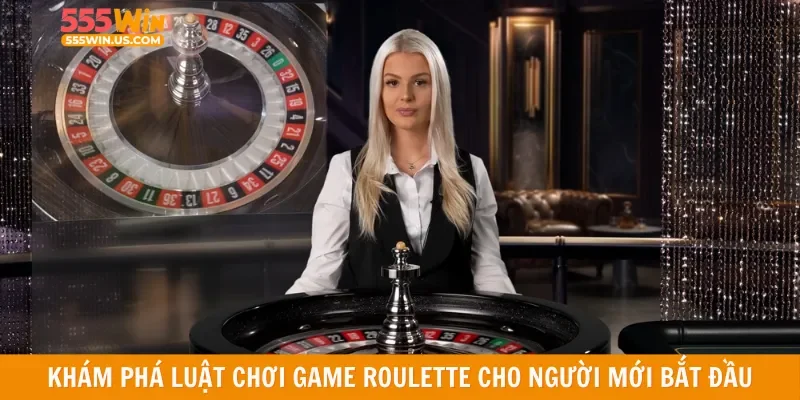 Khám phá luật chơi game roulette cho người mới bắt đầu