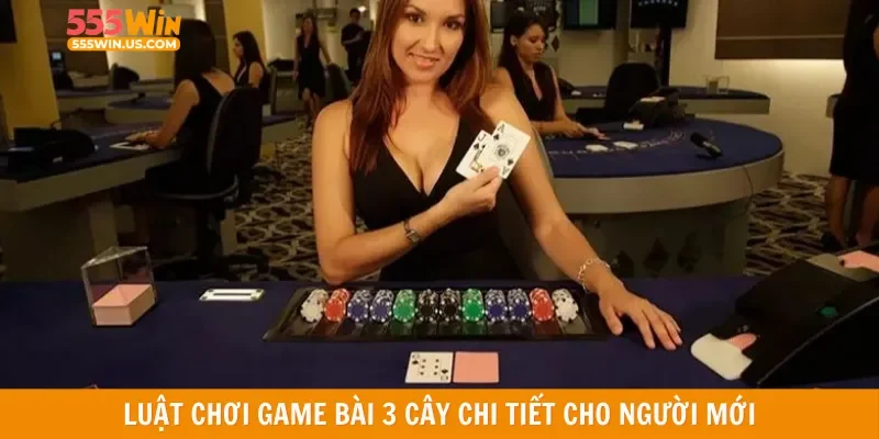 Luật chơi game bài 3 cây chi tiết cho người mới