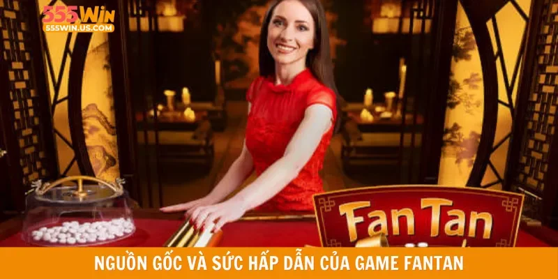 Nguồn gốc và sức hấp dẫn của game Fantan