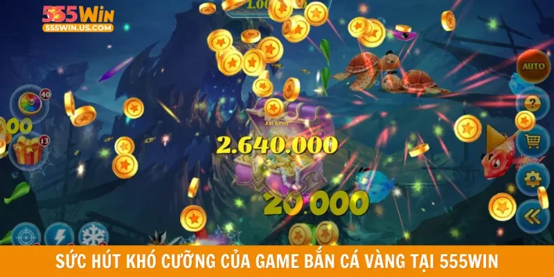 Sức hút khó cưỡng của game bắn cá vàng tại 555win